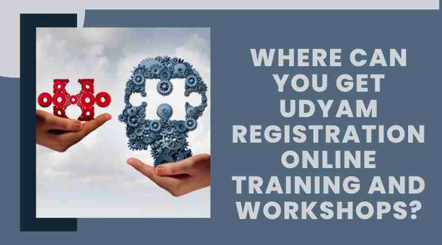 Where Can You Get Udyam Registration Online Training and Workshops?
