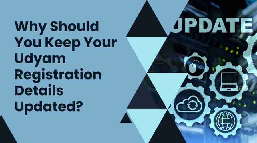 Why Should You Keep Your Udyam Registration Details Updated?