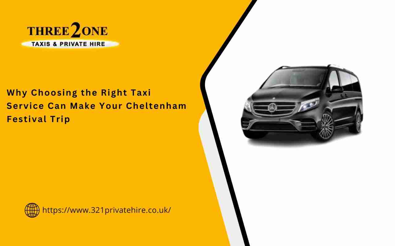 Why Choosing the Right Taxi Service Can Make Your Cheltenham Festival Trip