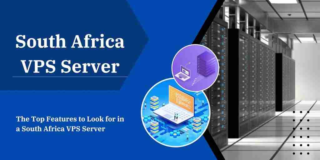 The Top Features to Look for in a South Africa VPS Server