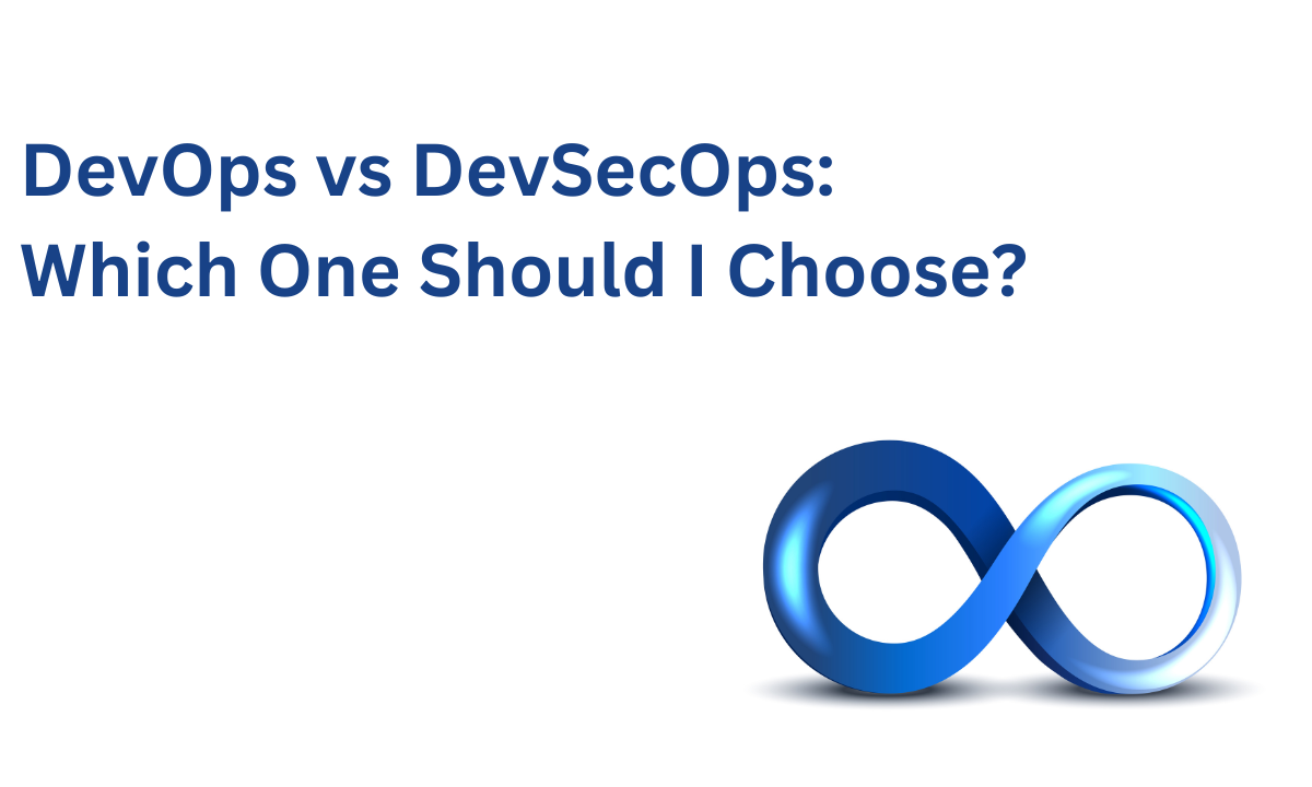 DevOps vs DevSecOps: Which One Should I Choose?