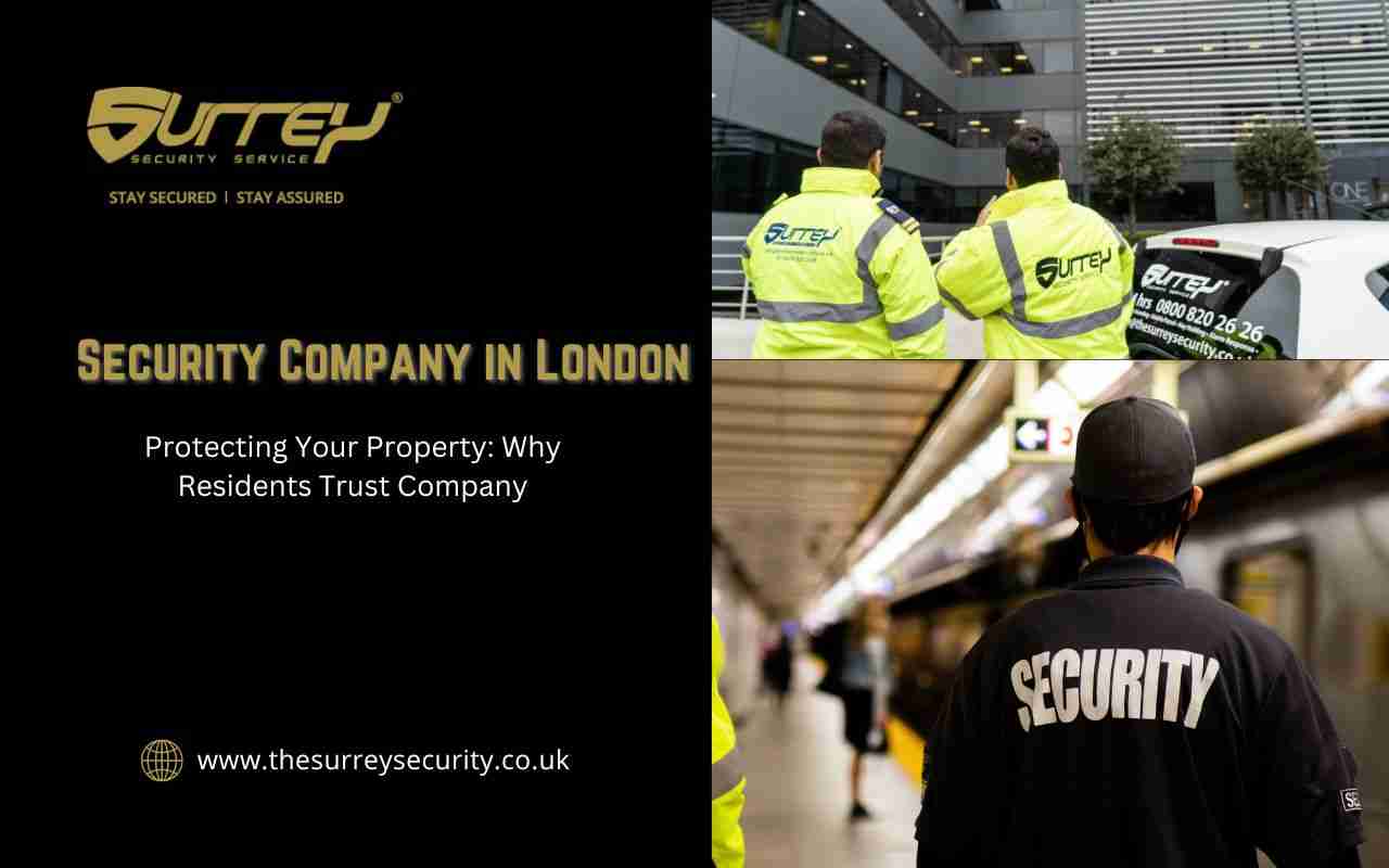 Protecting Your Property: Why Security Company in London Residents Trust Company
