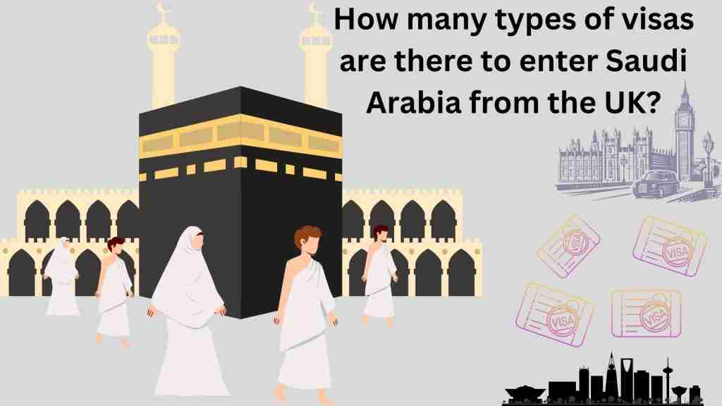 How many types of visas are there to enter Saudi Arabia from the UK