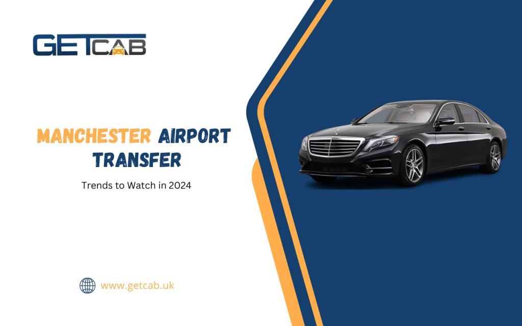 Manchester Airport Transfer Trends to Watch in 2024