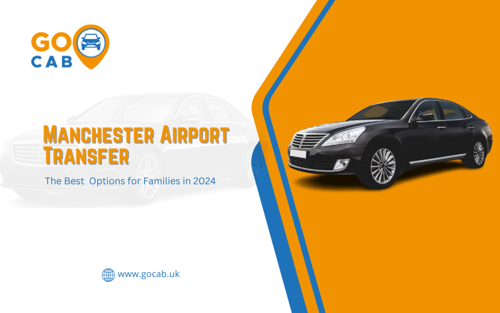 The Best Manchester Airport Transfer Options for Families in 2024