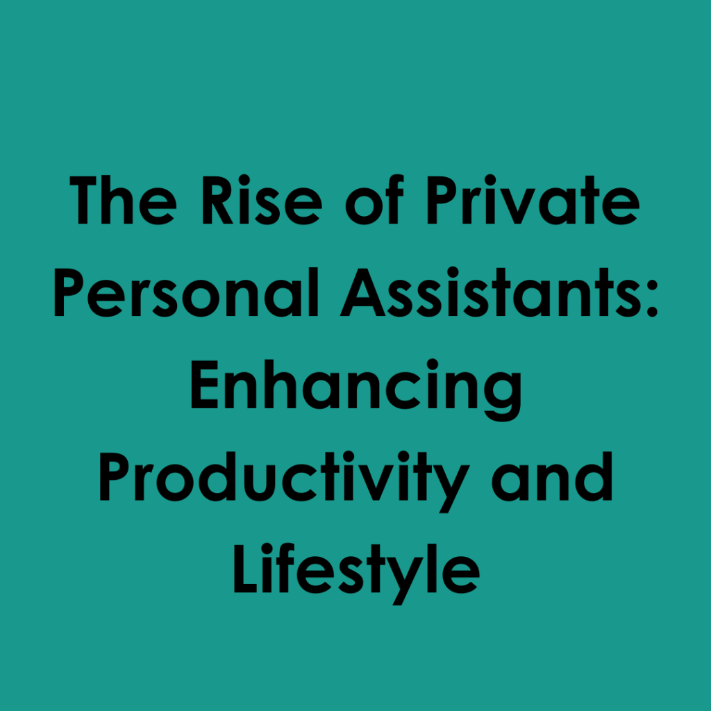 The Rise of Private Personal Assistants: Enhancing Productivity and Lifestyle