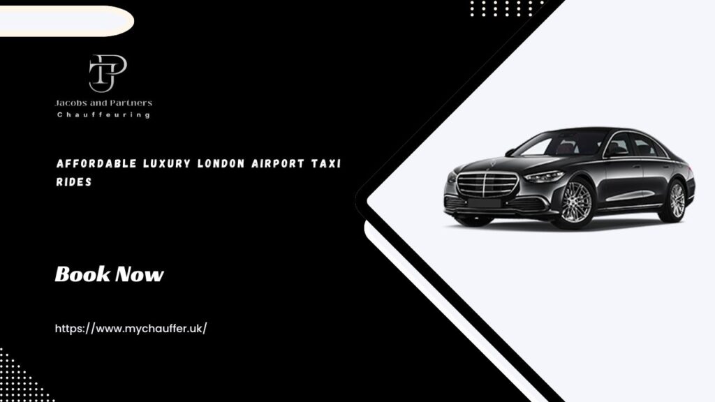 Affordable Luxury London Airport Taxi Rides