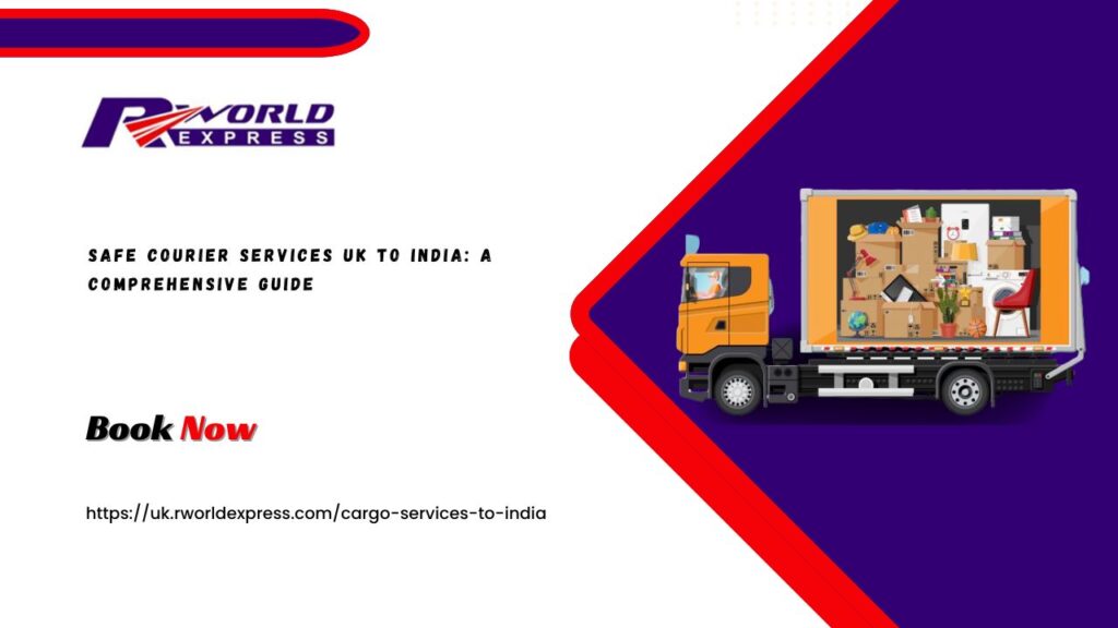 Safe Courier Services UK to India: A Comprehensive Guide