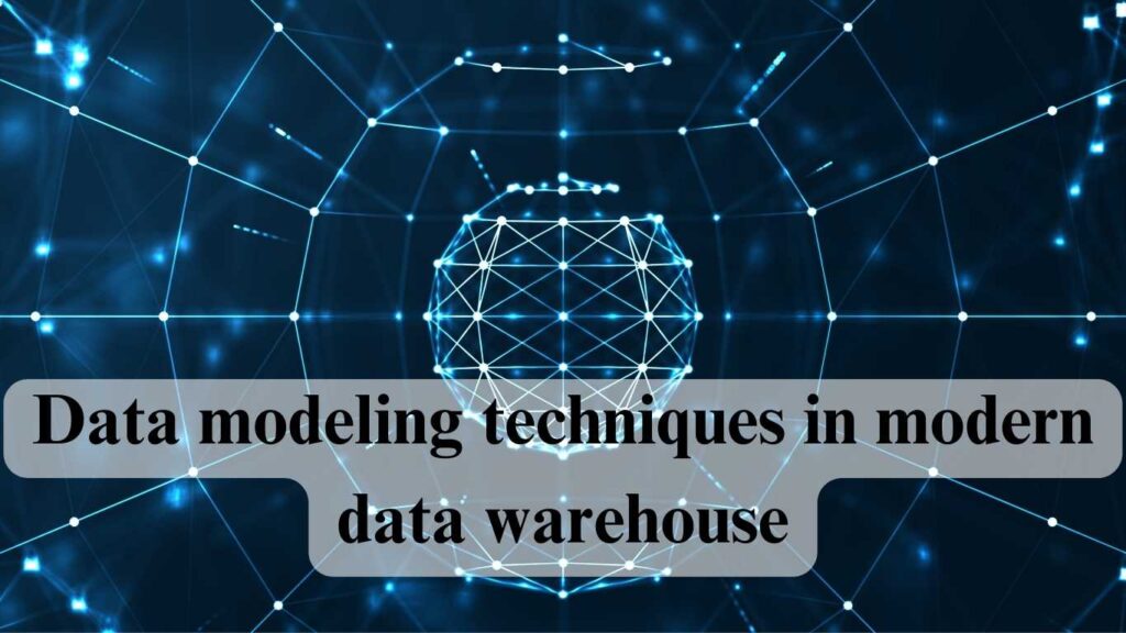 Data modeling techniques in modern data warehouse
