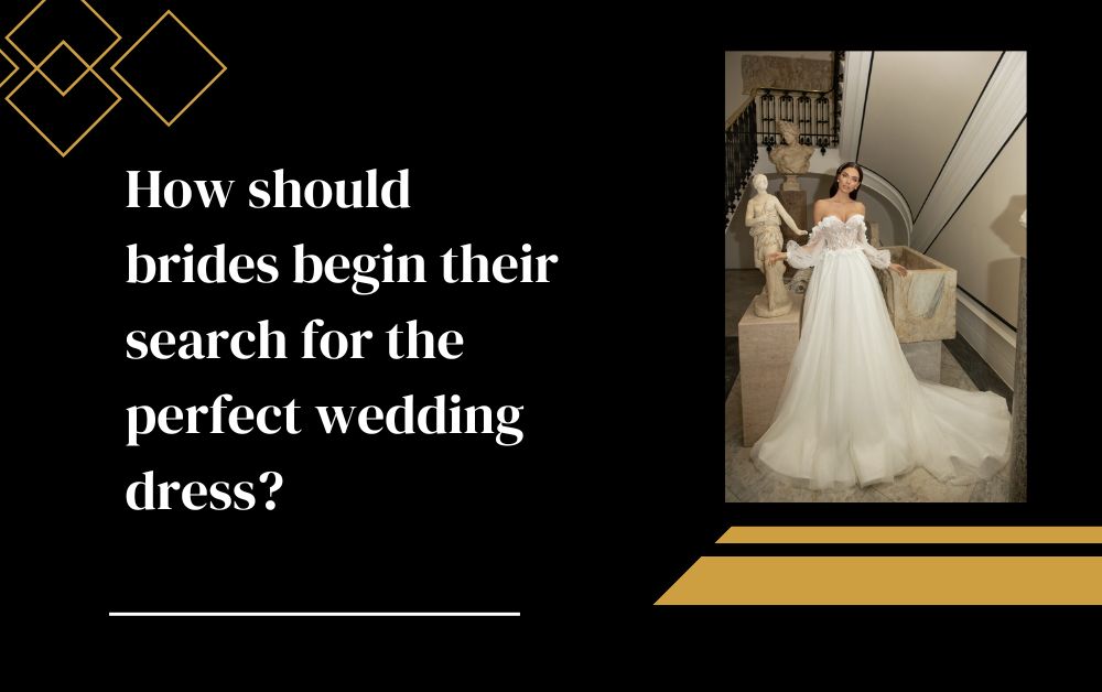 How should brides begin their search for the perfect wedding dress?