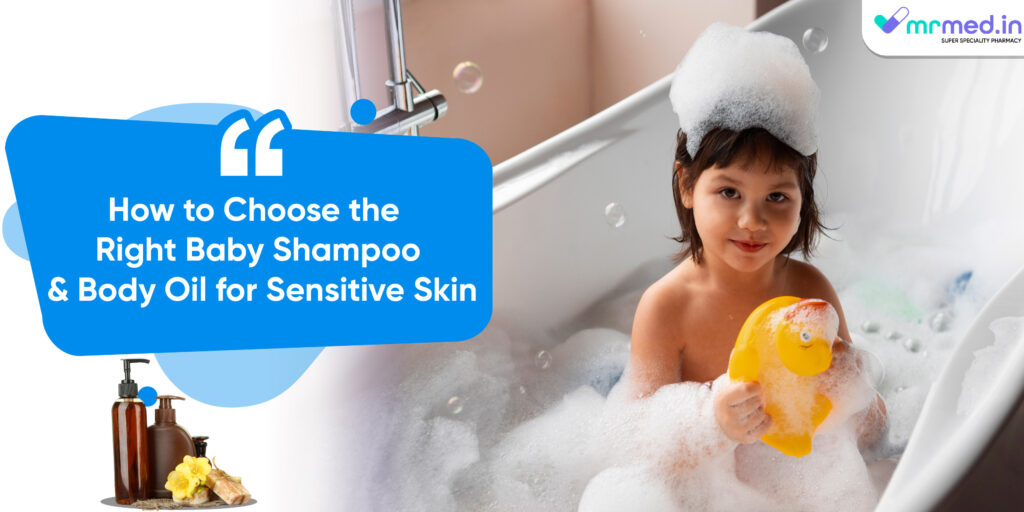 How to Choose the Right Baby Shampoo and Body Oil for Sensitive Skin