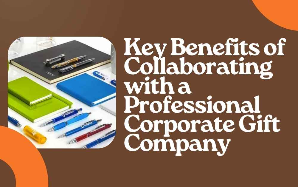 Key Benefits of Collaborating with a Professional Corporate Gift Company
