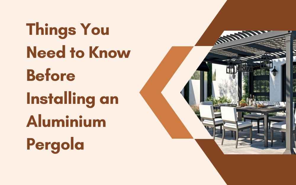 Things You Need to Know Before Installing an Aluminium Pergola