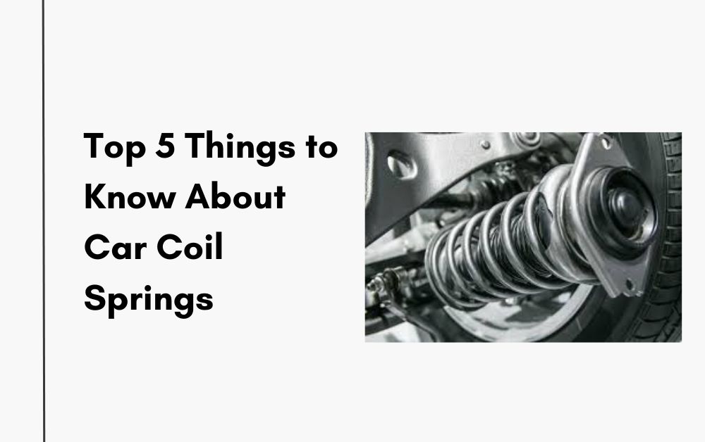 Top 5 Things to Know About Car Coil Springs