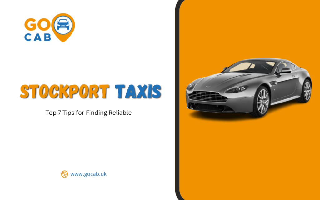 Top 7 Tips for Finding Reliable Stockport Taxis