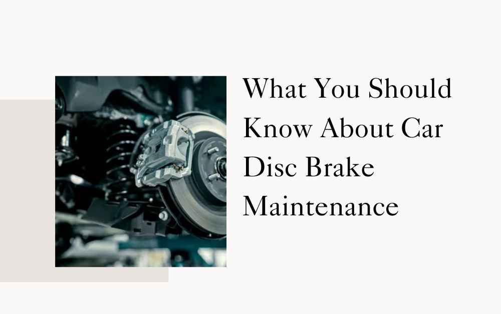 What You Should Know About Car Disc Brake Maintenance