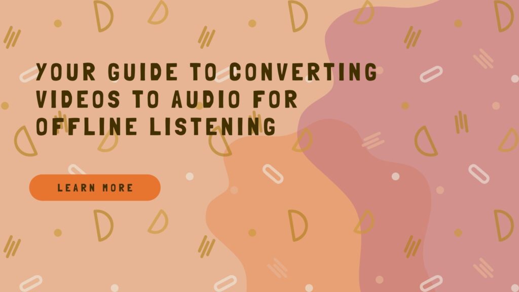 Your Guide to Converting Videos to Audio for Offline Listening