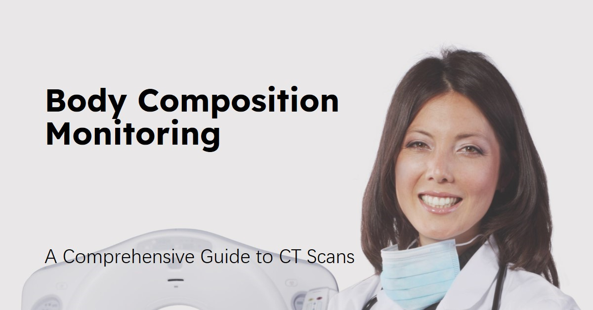 Comprehensive Guide to Using CT Scans for Body Composition Monitoring