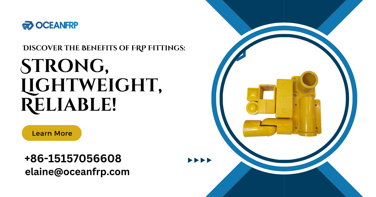 Discover the Benefits of FRP Fittings: Strong, Lightweight, Reliable!
