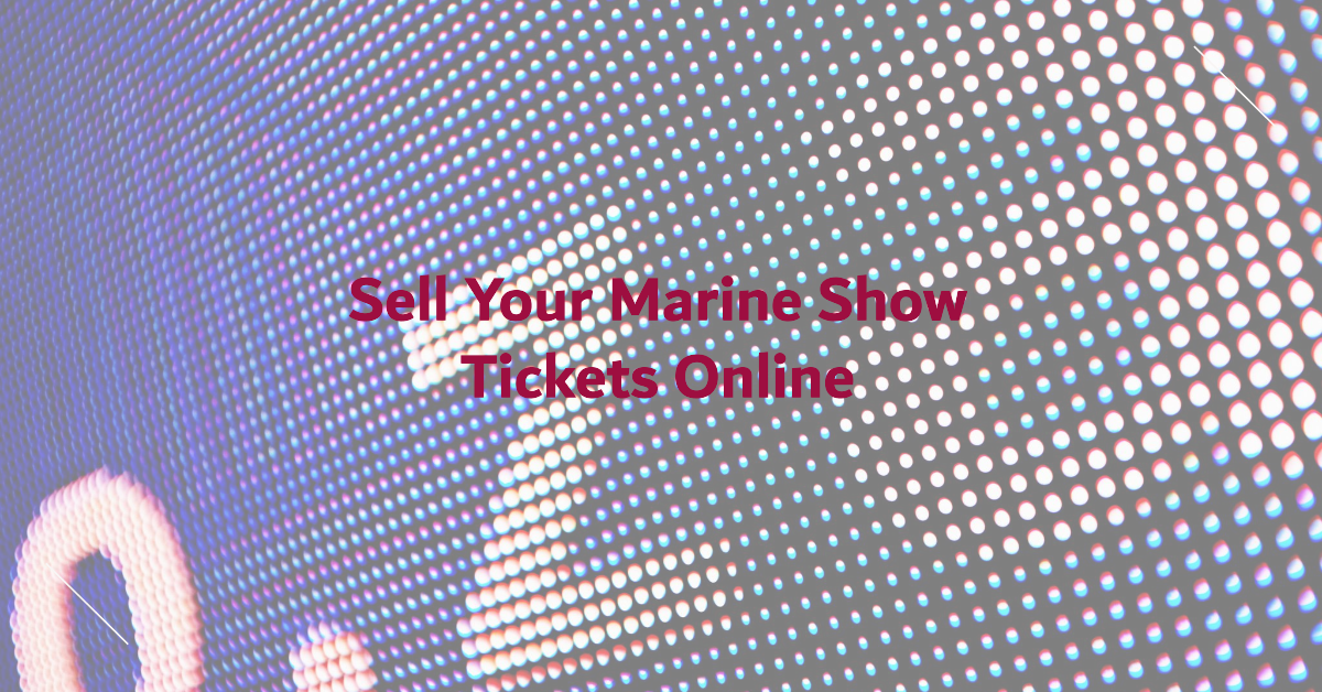 Why sell your marine show tickets on online platforms?