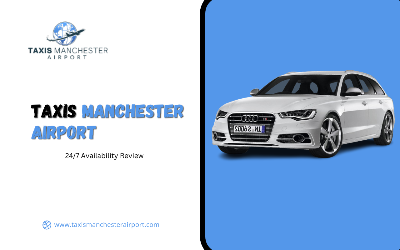 Taxis Manchester Airport: 24/7 Availability Review
