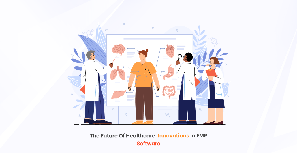 The Future of Healthcare: Innovations in EMR Software