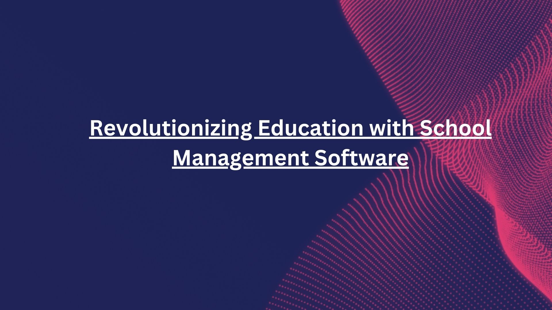 Revolutionizing Education with School Management Software