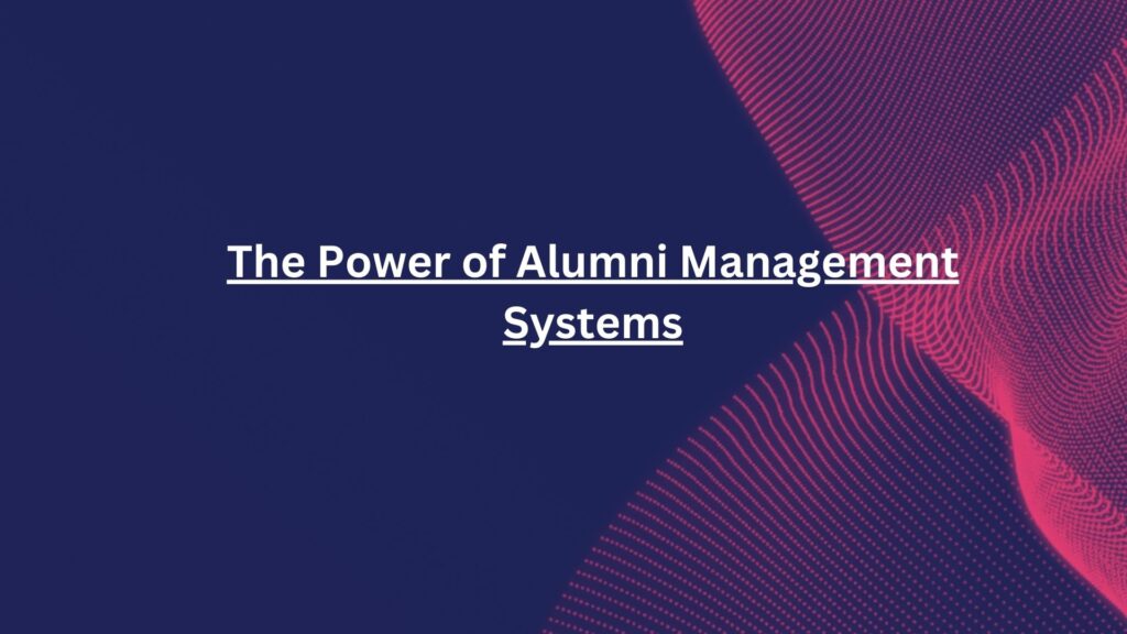 The Power of Alumni Management Systems