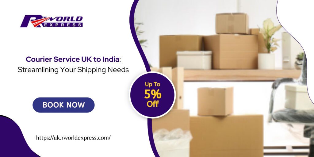 Courier Service UK to India: Streamlining Your Shipping Needs