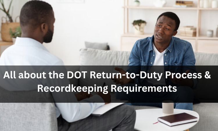All about the DOT Return-to-Duty Process & Recordkeeping Requirements