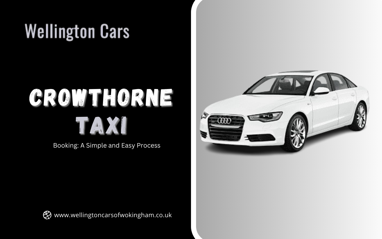 Booking a Crowthorne Taxi: A Simple and Easy Process