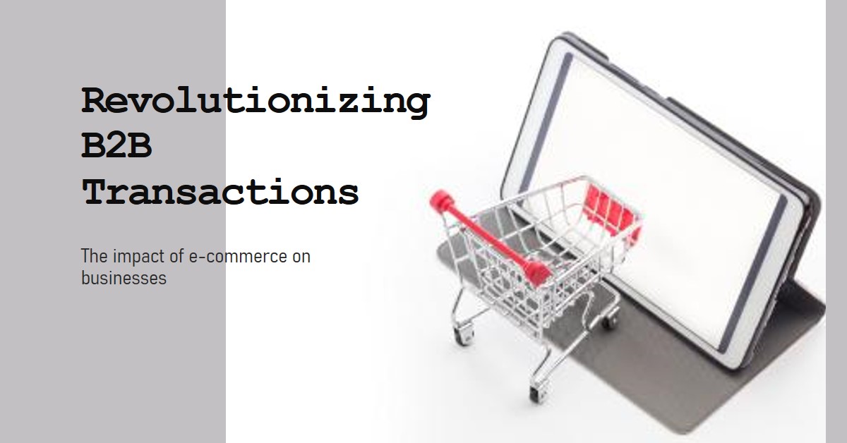 How E-commerce Has Transformed Business-to-Business Transactions