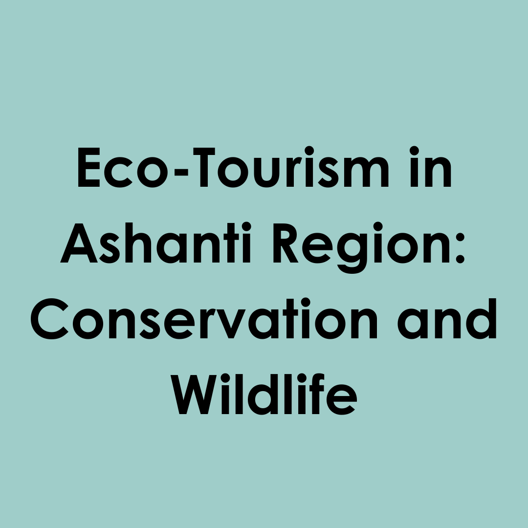 Eco-Tourism in Ashanti Region: Conservation and Wildlife