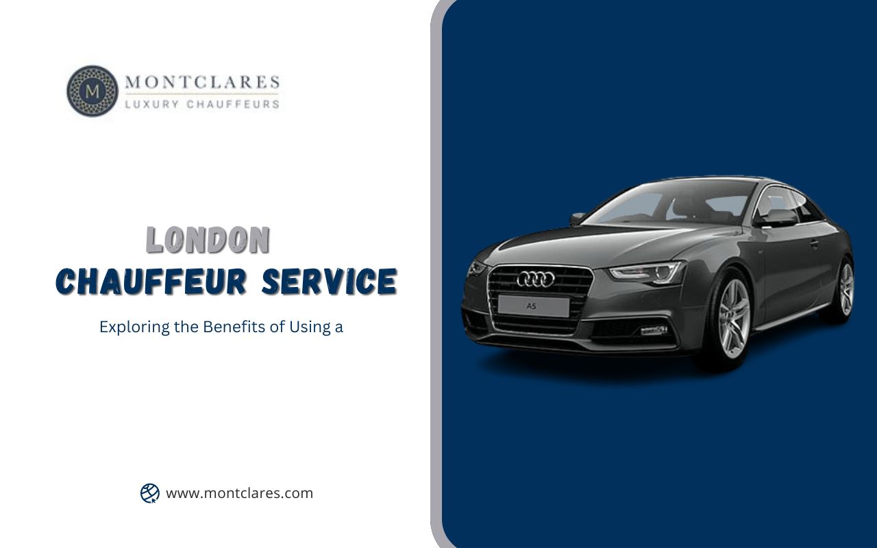 Exploring the Benefits of Using a London Chauffeur Service