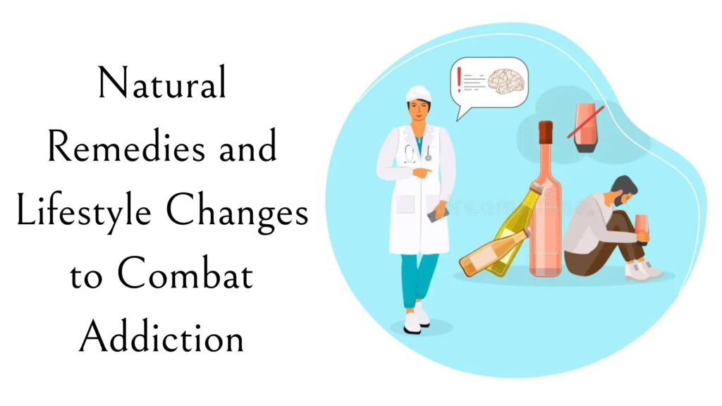 Natural Remedies and Lifestyle Changes to Combat Addiction