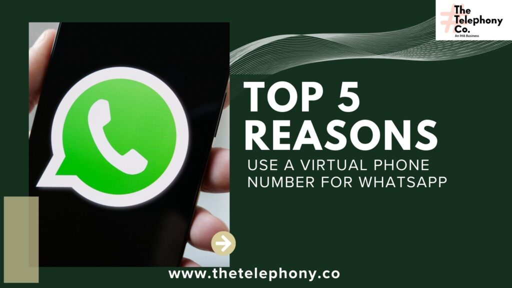 The Top 5 Reasons to Use a Virtual Phone Number for WhatsApp Today