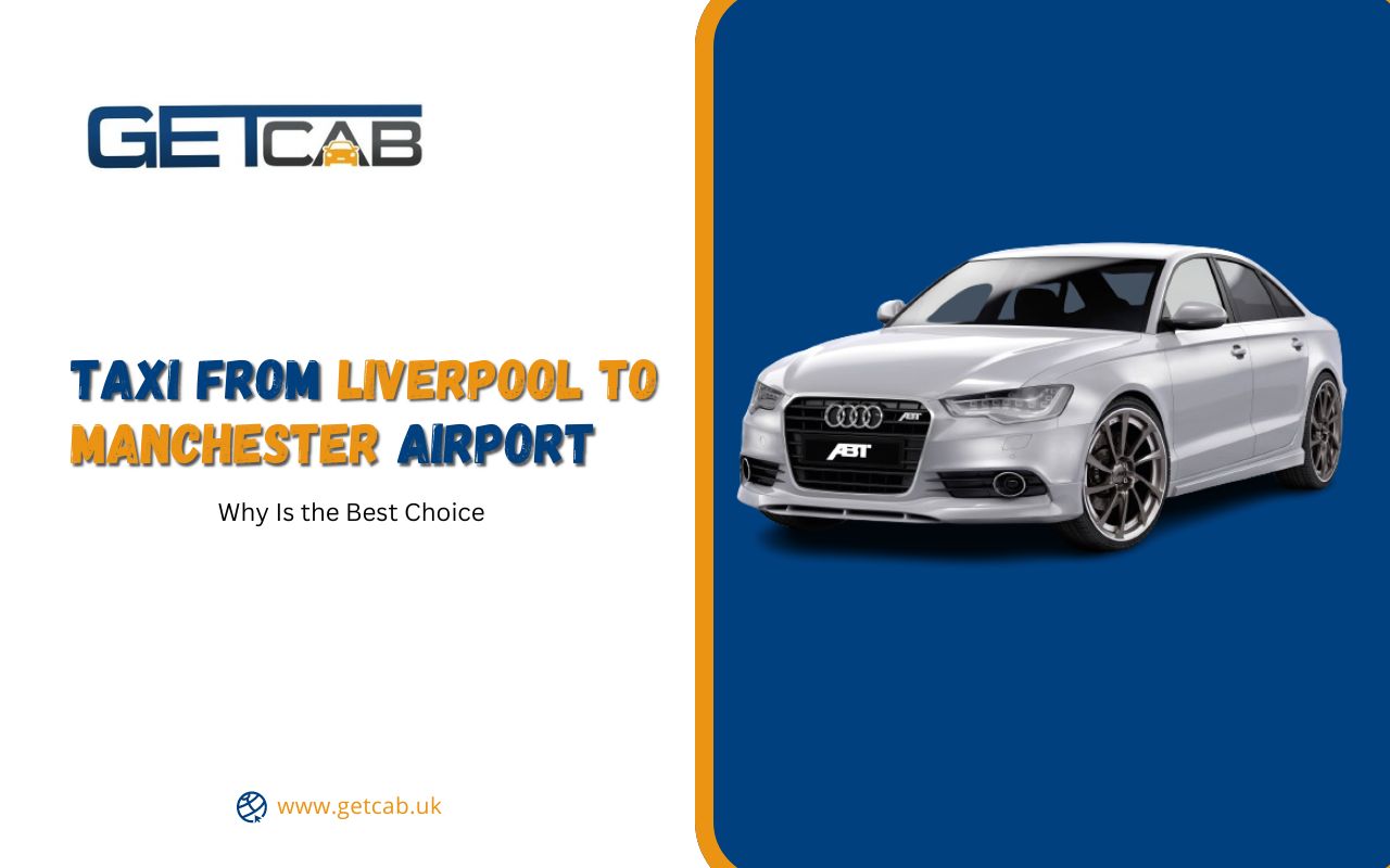 Why Taxi from Liverpool to Manchester Airport Is the Best Choice