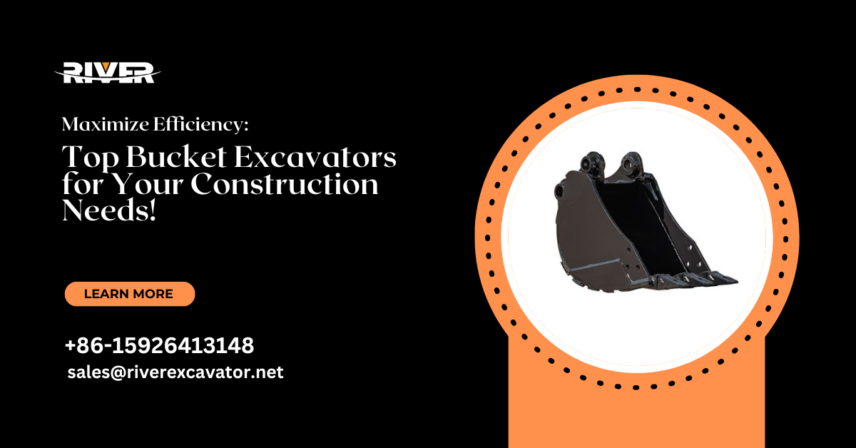 Maximize Efficiency: Top Bucket Excavators for Your Construction Needs!