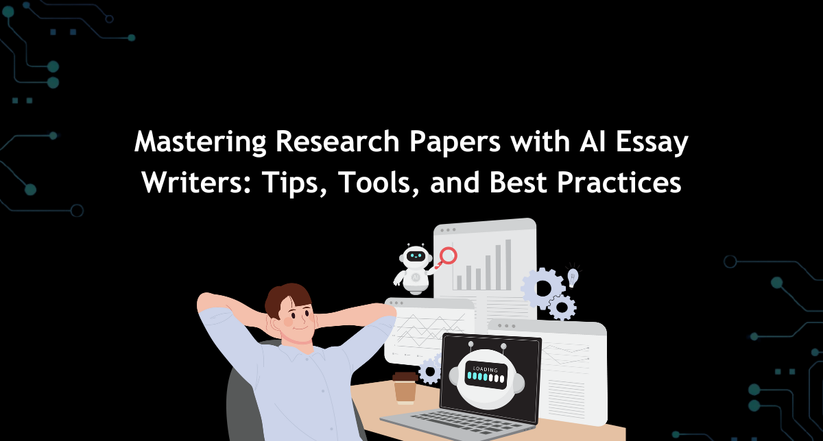 Mastering Research Papers with AI Essay Writers: Tips, Tools, and Best Practices