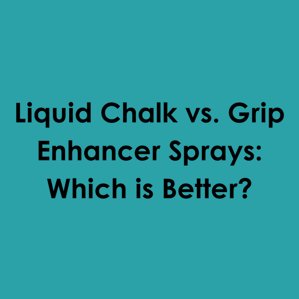 Liquid Chalk vs. Grip Enhancer Sprays: Which is Better?