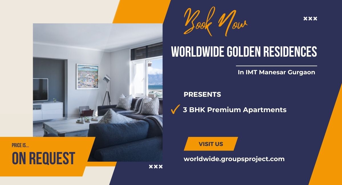 Experience Unmatched Luxury | At Worldwide Golden Residences Gurgaon