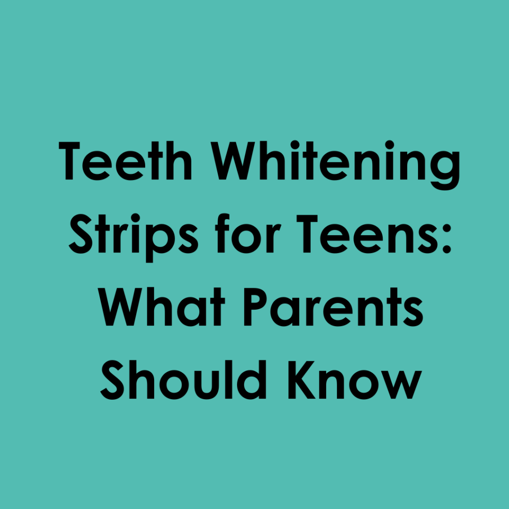 Teeth Whitening Strips for Teens: What Parents Should Know