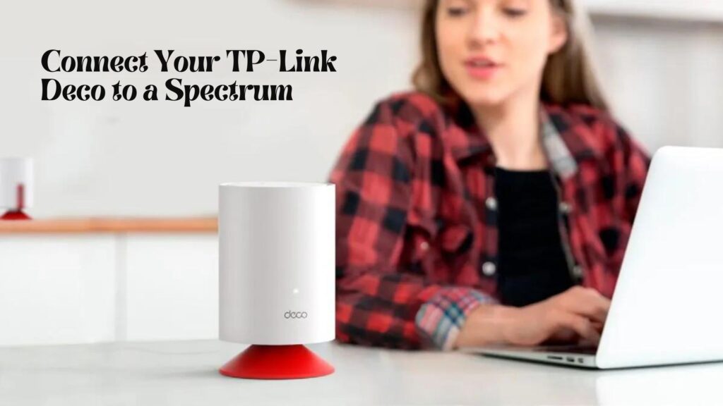 How to Connect Your TP-Link Deco to a Spectrum Modem